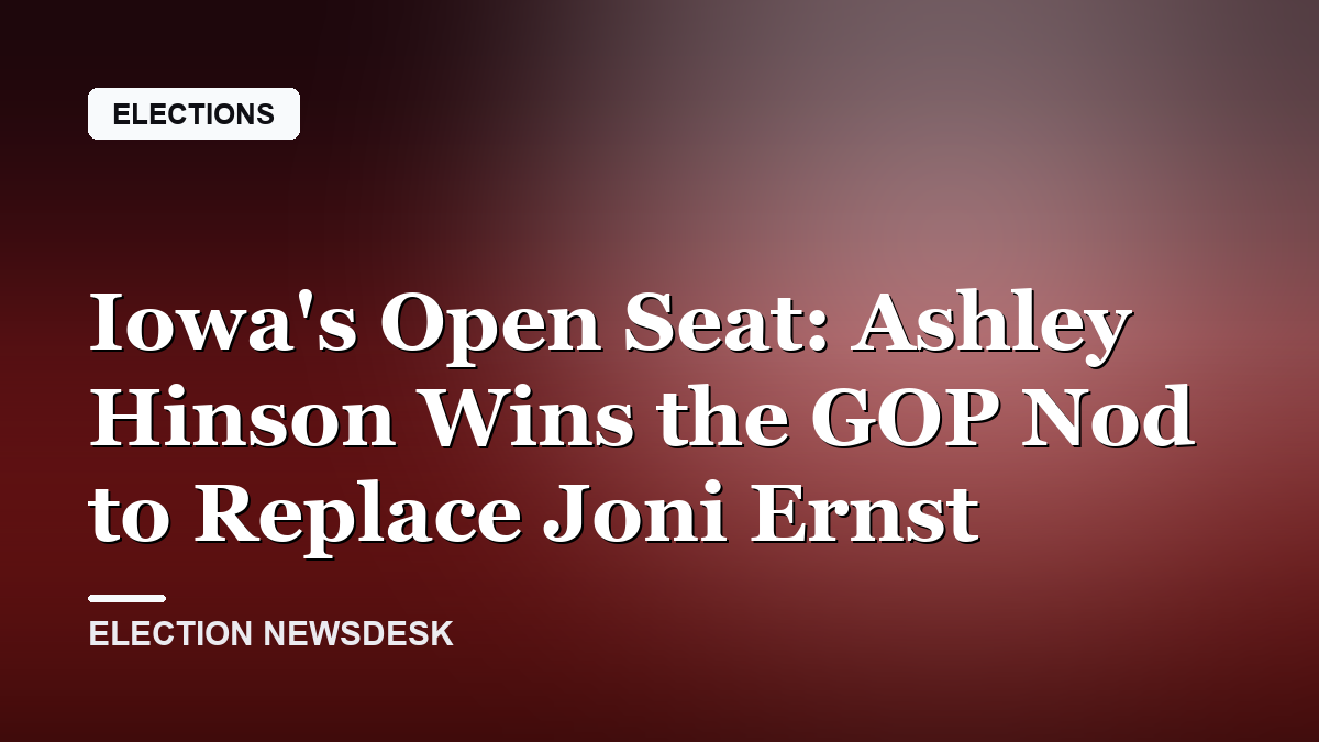 Iowa's Open Seat: Ashley Hinson Wins the GOP Nod to Replace Joni Ernst