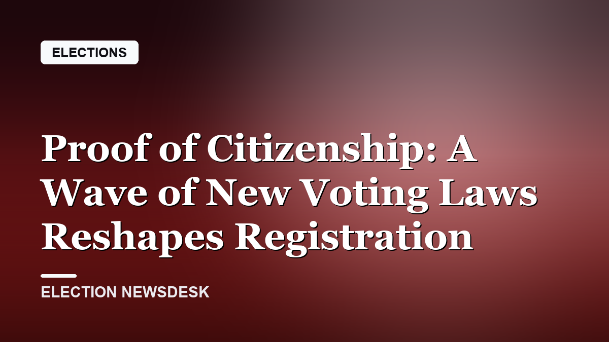 Proof of Citizenship: A Wave of New Voting Laws Reshapes Registration